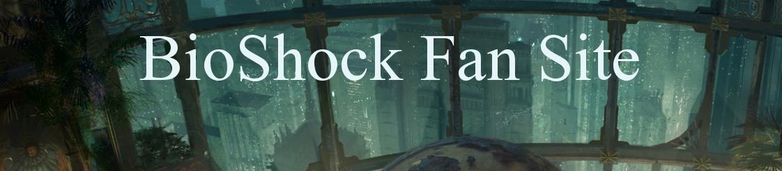 BioShock Fan Site - I chose... Rapture!